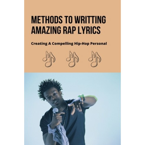 (영문도서) Methods To Writting Amazing Rap Lyrics: Creating A Compelling Hip-Hop Personal: Secret To Wri... Paperback, Independently Published, English, 9798500691118
