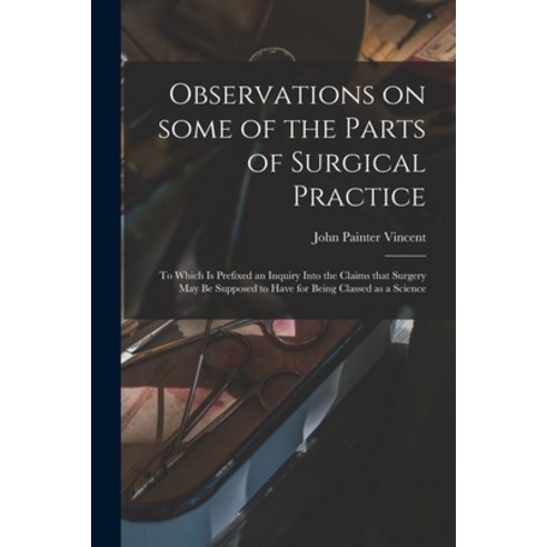 (영문도서) Observations on Some of the Parts of Surgical Practice: to Which is Prefixed an Inquiry Into ... Paperback, Legare Street Press, English, 9781014743275