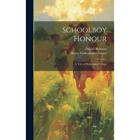 (영문도서) Schoolboy Honour: A Tale of Halminster College Hardcover, Legare Street Press, English, 9781020699849