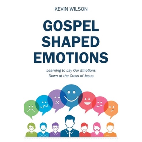 Gospel Shaped Emotions: Learning to Lay Our Emotions Down at the Cross of Jesus Paperback, WestBow Press, English, 9781973670971