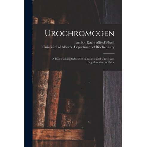 (영문도서) Urochromogen: a Diazo Giving Substance in Pathological Urines and Ergothioneine in Urine Paperback, Hassell Street Press, English, 9781014468789