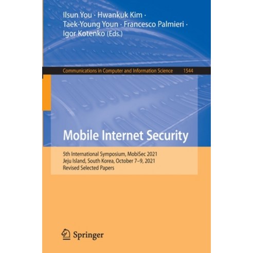 (영문도서) Mobile Internet Security: 5th International Symposium MobiSec 2021 Jeju Island South Korea... Paperback, Springer, English, 9789811695759