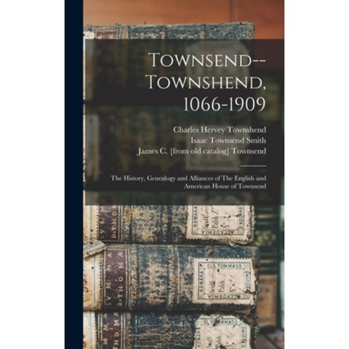 (영문도서) Townsend--Townshend 1066-1909: The History Genealogy and Alliances of The English and Ameri... Hardcover, Legare Street Press, 9781015511736