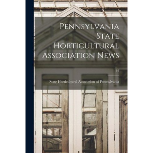 (영문도서) Pennsylvania State Horticultural Association News; 19 Paperback, Legare Street Press, English, 9781015315846