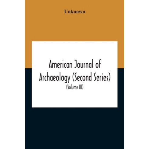 American Journal Of Archaeology (Second Series) The Journal Of The Archaeological Institute Of Ameri... Paperback, Alpha Edition, English, 9789354211522