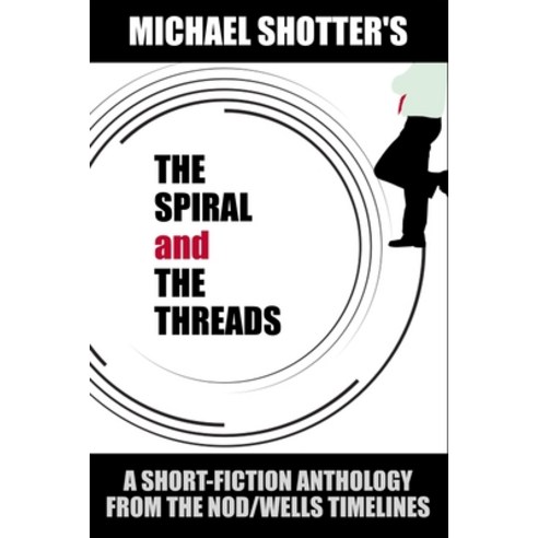 (영문도서) The Spiral and The Threads: A Short-Fiction Anthology from The Nod/Wells Timelines Paperback, Independently Published, English, 9798387661587