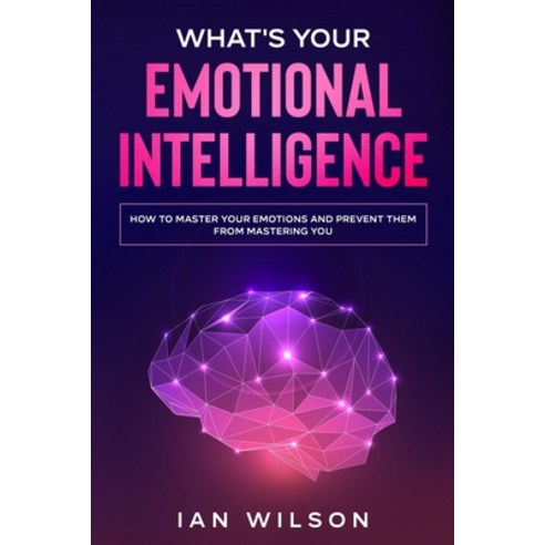 What''s Your Emotional Intelligence?: How to Master Your Emotions and Prevent Them From Mastering You Paperback, Independently Published, English, 9798554931840