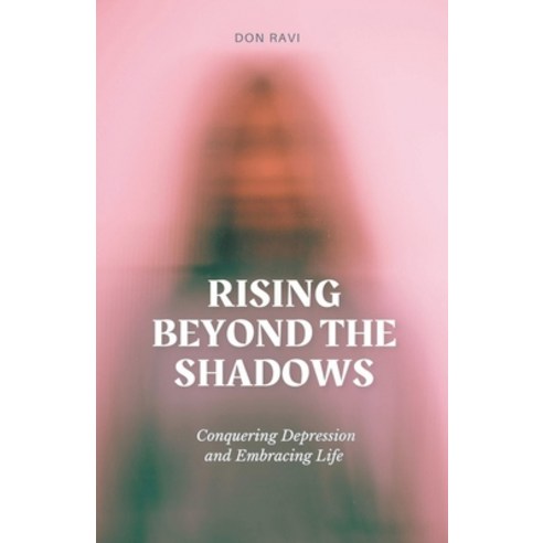 (영문도서) Rising Beyond The Shadows Paperback, Don Ravi, English, 9798223122067