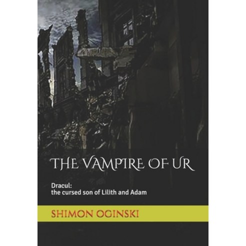 (영문도서) The Vampire d''Ur: Between the Tiger and Euphrates or the Legend of the First Vampire Paperback, Independently Published, English, 9781980221203