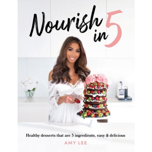 Nourish In 5: Healthy desserts that are 5 ingredients easy & delicious Hardcover, Tablo Pty Ltd, English, 9781922355454
