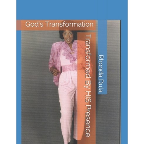 (영문도서) Transformed By HIS Presence: God''s Transformation Paperback, Independently Published, English, 9781973243731