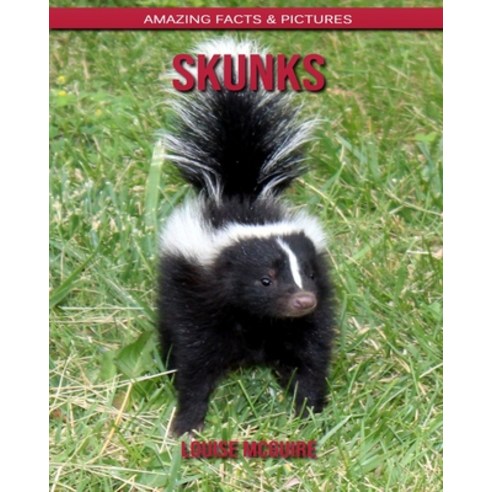 Skunks: Amazing Facts & Pictures Paperback, Independently Published