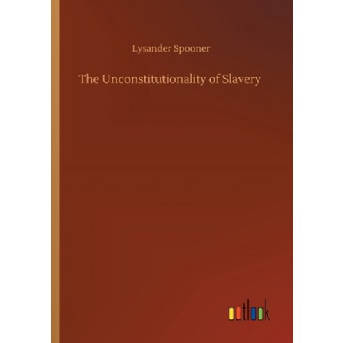 The Unconstitutionality of Slavery Paperback, Outlook Verlag