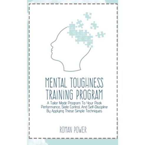 Mental Toughness Training Program: A Tailor Made Program To Your Peak Performance State Control An... Hardcover, Roman Power, English, 9781802539592