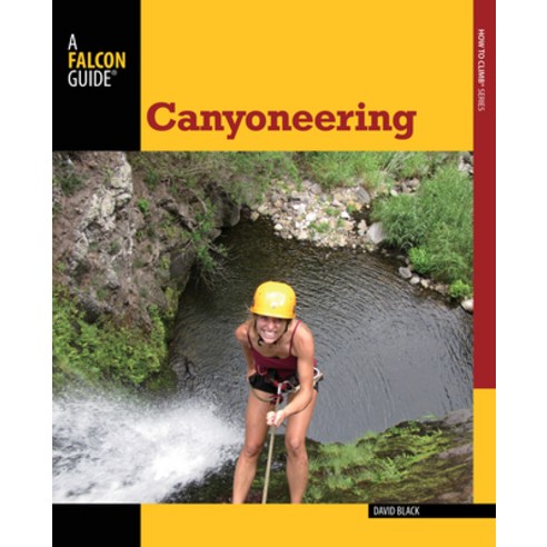 (영문도서) Canyoneering: A Guide to Techniques for Wet and Dry Canyons Paperback, Falcon Press Publishing, English, 9780762782734