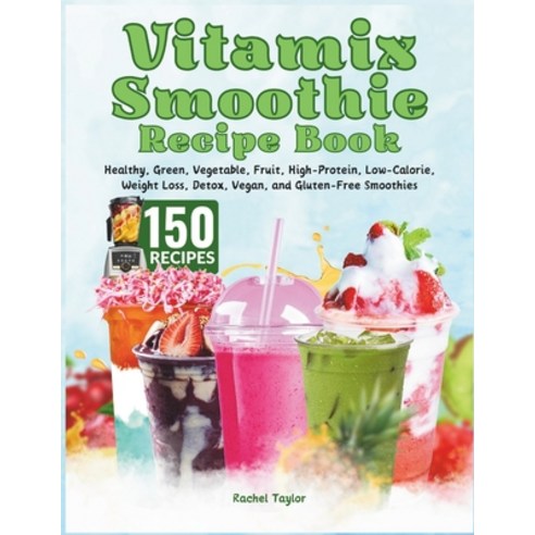 (영문도서) Vitamix Smoothie Recipe Book: 150 Recipes and Expert Tips for Healthy Green Vegetable Frui... Paperback, Independently Published, English, 9798871160237