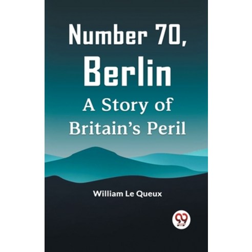(영문도서) Number 70 Berlin A Story Of Britain''s Peril Paperback, Double 9 Books, English, 9789359951034