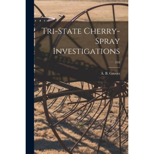 (영문도서) Tri-state Cherry-spray Investigations; 310 Paperback, Hassell Street Press, English, 9781014572592