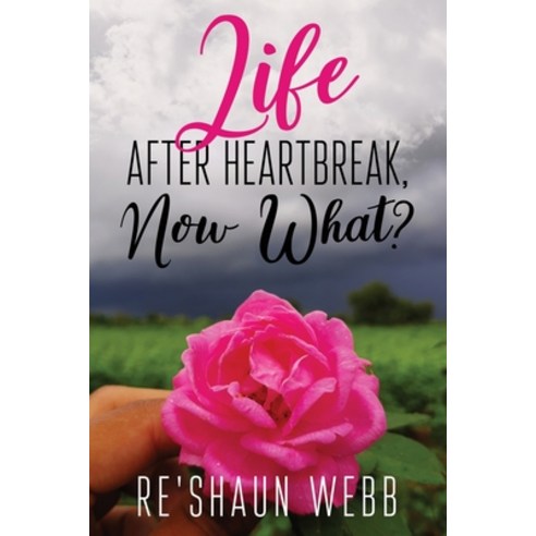 Life After Heartbreak Now What? Paperback, Independently Published