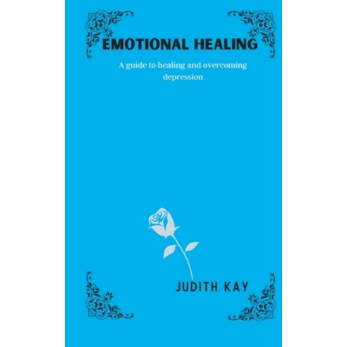 (영문도서) Emotional Healing: A guide to healing and overcoming depression Paperback, Independently Published, English, 9798370853340
