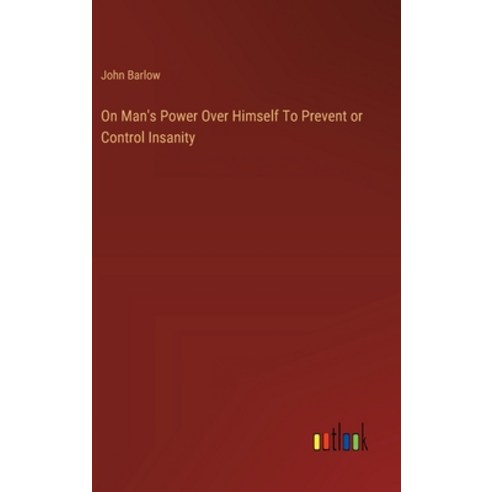 (영문도서) On Man''s Power Over Himself To Prevent or Control Insanity Hardcover, Outlook Verlag, English, 9783385122413