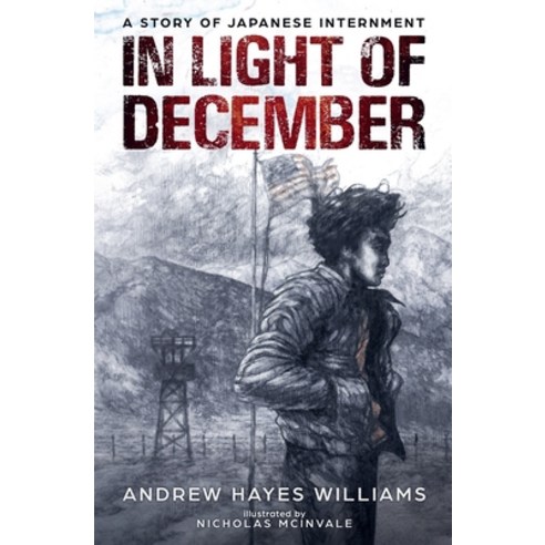 In Light of December: A Story of Japanese Internment Paperback, Andrew Hayes Williams