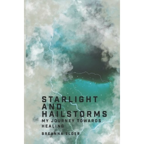 (영문도서) Starlight and Hailstorms: My Journey Towards Healing Paperback, Independently Published, English, 9798864231586