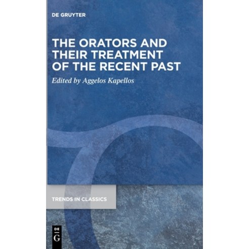 (영문도서) The Orators and Their Treatment of the Recent Past Hardcover, de Gruyter, English, 9783110791815
