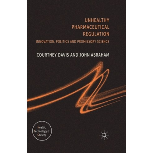 (영문도서) Unhealthy Pharmaceutical Regulation: Innovation Politics and Promissory Science Paperback, Palgrave MacMillan, English, 9781349284177