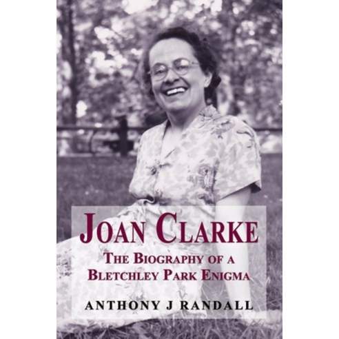 Joan Clarke: The Biography of a Bletchley Park Enigma Paperback, Cloister House Press, English, 9781909465961