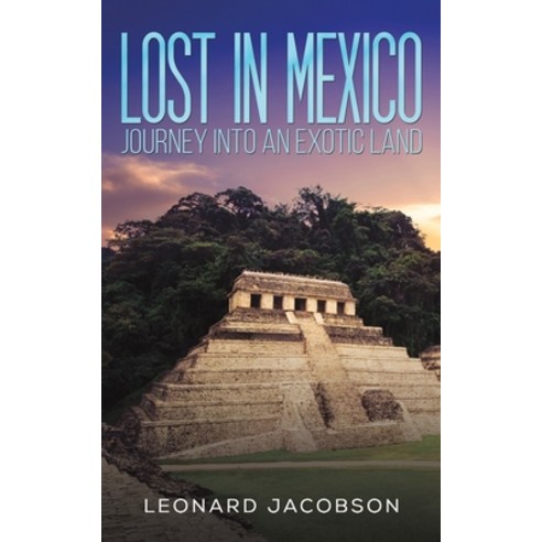 (영문도서) Lost in Mexico: Journey into an Exotic Land Paperback, Austin Macauley, English, 9781643787565