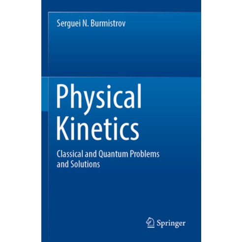 (영문도서) Physical Kinetics: Classical and Quantum Problems and Solutions Paperback, Springer, English, 9789811916519
