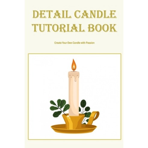 (영문도서) Detail Candle Tutorial Book: Create Your Own Candle with Passion: Black and White Paperback, Independently Published, English, 9798357420312