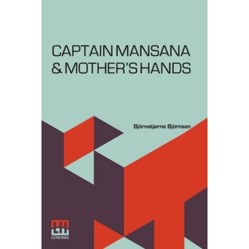 (영문도서) Captain Mansana & Mother''s Hands: Translated From The Norwegian Edited By Edmund Gosse Paperback, Lector House, English, 9789356144095