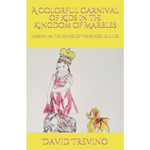 A Colorful Carnival of Kids in the Kingdom of Marbles: Mission #2 The Demise of the School Bullies Paperback, Createspace Independent Pub..., English, 9781985760080