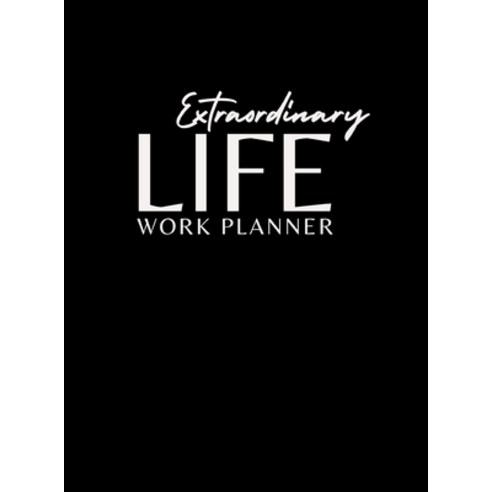 Extraordinary Life Work Planner Hardcover, Lulu.com, English, 9781684717095