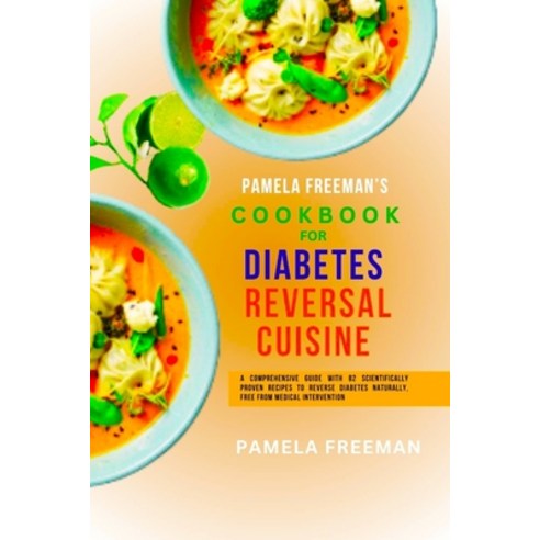 (영문도서) Diabetes Reversal Cuisine: A Comprehensive Guide with 82 Scientifically Proven Recipes to Rev... Paperback, Independently Published, English, 9798883653802