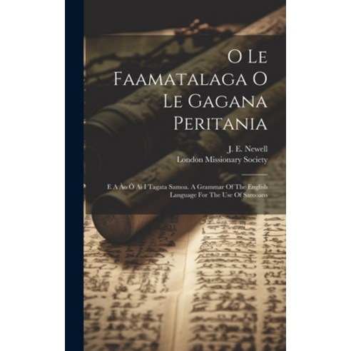 (영문도서) O Le Faamatalaga O Le Gagana Peritania: E A Ào Ò Ai I Tagata Samoa. A Grammar Of The English ... Hardcover, Legare Street Press, 9781020539374