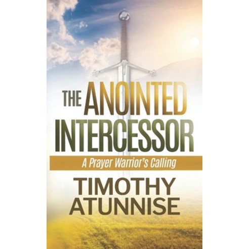 (영문도서) The Anointed Intercessor: A Prayer Warrior''s Calling Paperback, Independently Published, English, 9798861256360