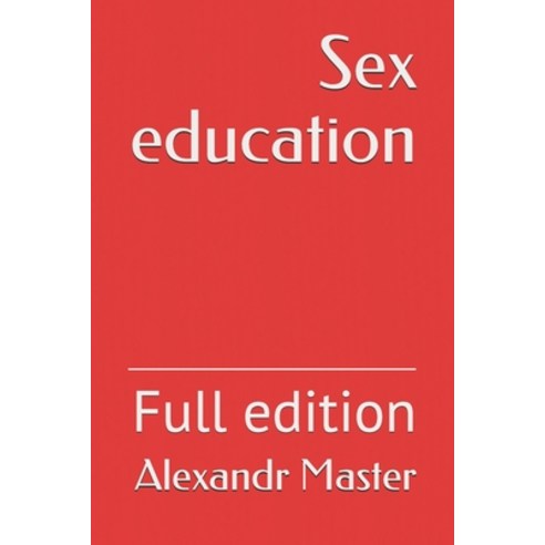 Sex education: Full edition Paperback, Independently Published