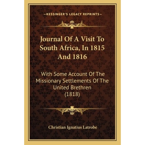 (영문도서) Journal Of A Visit To South Africa In 1815 And 1816: With Some Account Of The Missionary Set... Paperback, Kessinger Publishing, English, 9781166195281