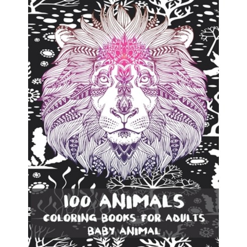 Baby Animal Coloring Books for Adults - 100 Animals Paperback, Independently Published