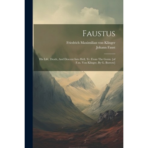 (영문도서) Faustus: His Life Death And Descent Into Hell Tr. From The Germ. [of F.m. Von Klinger By ... Paperback, Legare Street Press, English, 9781021539502