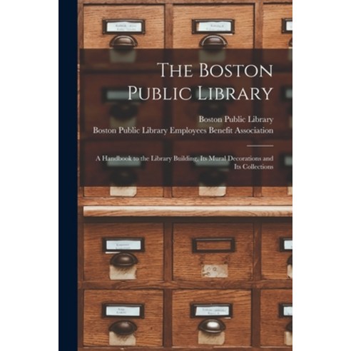(영문도서) The Boston Public Library: a Handbook to the Library Building Its Mural Decorations and Its ... Paperback, Hassell Street Press, English, 9781013893032