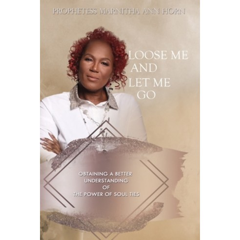 Loose Me and Let Me Go: Obaining A Better Understanding Of The Power of Soul Ties Paperback, Independently Published, English, 9798594683891