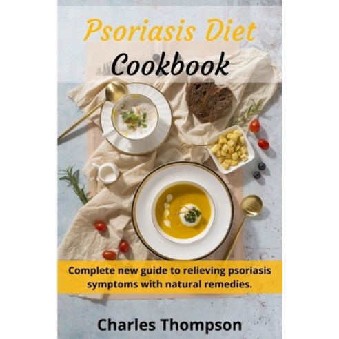Psoriasis Diet Cookbook: Complete new guide to relieving psoriasis symptoms with natural remedies.Lo... Paperback, Independently Published, English, 9798572264982