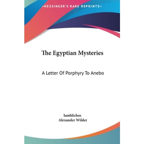 (영문도서) The Egyptian Mysteries: A Letter Of Porphyry To Anebo Hardcover, Kessinger Publishing, English, 9781161513318