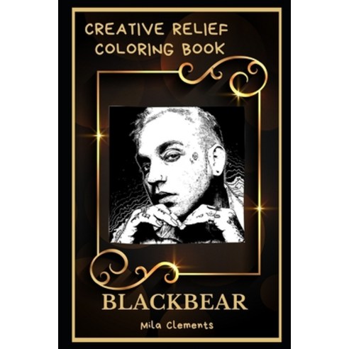 Blackbear Creative Relief Coloring Book: Powerful Motivation and Success Calm Mindset and Peace Rel... Paperback, Independently Published