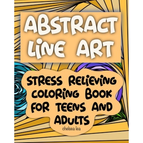 Abstract Line Art: Stress relieving coloring book for teens and adults Paperback, Independently Published, English, 9798566699288