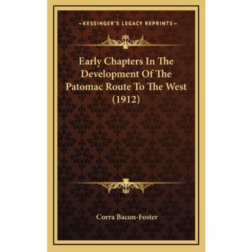 Early Chapters In The Development Of The Patomac Route To The West (1912) Hardcover, Kessinger Publishing